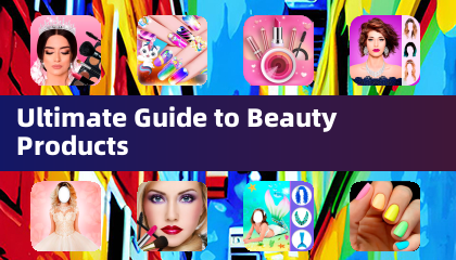Ultimate Guide to Beauty Products