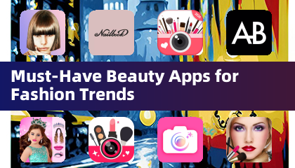 Must-Have Beauty Apps for Fashion Trends
