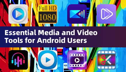 Outils essentiels de médias et de vidéo pour les utilisateurs Android