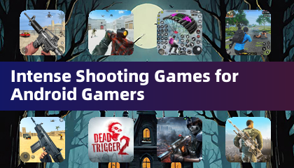 Intense Shooting Games for Android Gamers